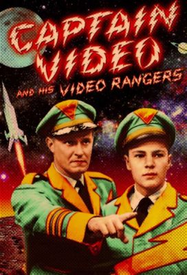 Captain Video and His Video Rangers – Eine Reise durch die Zukunft mit futuristischen Gadgets und tapferen Helden!